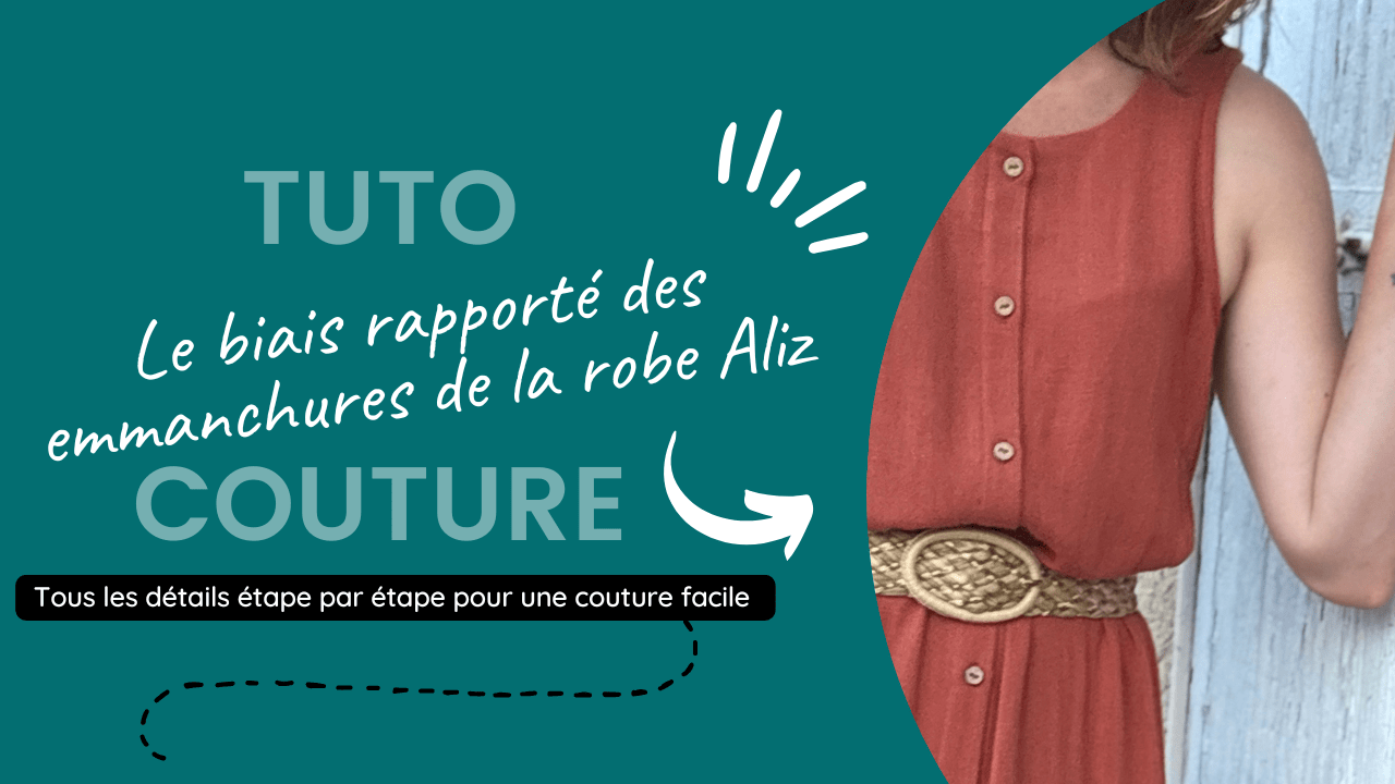 Tuto Vidéo : Les biais d'emmanchure de la robe Aliz Tuto vidéo biais d'emmanchure